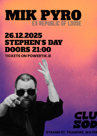 Buy tickets for MIK PYRO @ CLUB SODA, in Tramore | powertik ie, by CLUB ...